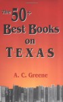 The 50+ Best Books on Texas - A.C. Greene