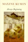 Always Beginning: Essays on a Life in Poetry - Maxine Kumin