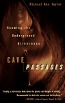 Cave Passages: Roaming the Underground Wilderness - Michael Ray Taylor