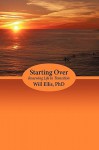 Starting Over: Renewing Life in Transition - Will Ellis