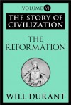 The Reformation (Story of Civilization, Vol 6) - Will Durant