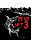 Dead Bait 3 - Cody Goodfellow, Lance Schonberg, Mark C. Scioneaux, Tim Curran