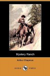 Mystery Ranch (Dodo Press) - Arthur Chapman