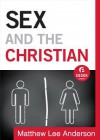 Sex and the Christian: Why Our Bodies Matter to Our Faith - Matthew Lee Anderson