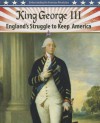 King George III: England's Struggle to Keep America - Steve Roberts