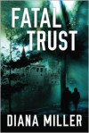 Fatal Trust - Diana Miller, Read by Tanya Eby