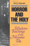 Horror and the Holy: Wisdom-Teachings of the Monster Tale - Kirk J. Schneider