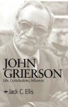 John Grierson: Life, Contributions, Influence - Jack C. Ellis