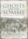 Ghosts on the Somme: Filming the Battle, June-July 1916 - Alastair H. Fraser, Steve Roberts, Andrew Robertshaw