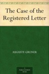 The Case of the Registered Letter - Auguste Groner, Grace Isabel Colbron