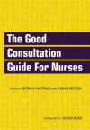 The Good Consultation Guide for Nurses - Adrian Hastings