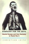 Sympathy for the Devil: Neutral Europe and Nazi Germany in World War II - Christian Leitz