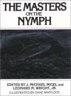 The Masters on the Nymph - J. Michael Migel, Leonard Wright, Leonard M. Wright Jr., Nick Lyons