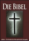 Die BIBEL [eBible - Für eBook-Lesegeräte optimierte Ausgabe] (German Edition) - Martin Luther, Die Bibel [eBible - Für eBook-Lesegeräte optimierte Ausgabe]