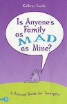 Is Anyone's Family As Mad As Mine?: A Survival Guide For Teenagers - Kathryn Lamb