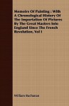 Memoirs of Painting: With a Chronological History of the Importation of Pictures by the Great Masters Into England Since the French Revolution, Vol I - William Buchanan