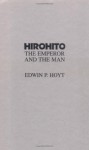 Hirohito: The Emperor and the Man - Edwin Palmer Hoyt