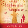 In the Shadow of the Banyan - Vaddey Ratner, Greta Lee