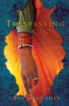 Trespassing: A Novel - Uzma Aslam Khan