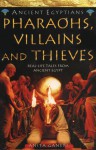 The Egyptians: Pharaohs, Villains and Thieves: More Real-Life Tales from Ancient Egypt - Anita Ganeri