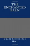 The Enchanted Barn - Grace Livingston Hill