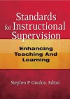 Standards for Instructional Supervision: Enhancing Teaching and Learning - Stephen P. Gordon