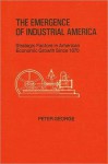 Emergence of Industrial America, The - Peter George