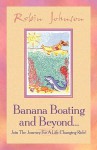 Banana Boating and Beyond.. - Robin Johnson