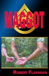 Maggot - Robert Flanagan