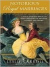 Notorious Royal Marriages: A Juicy Journey Through Nine Centuries of Dynasty, Destiny, and Desire - Leslie Carroll