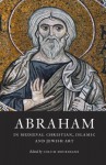 Abraham in Medieval Christian, Islamic and Jewish Art - Colum Hourihane