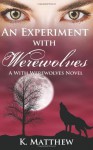 An Experiment with Werewolves: A With Werewolves Novel (Volume 3) - K. Matthew