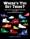 Where'd You Get Those?: New York City's Sneaker Culture: 1960-1987 - Bobbito Garcia