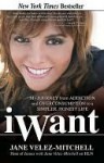 Iwant: My Journey from Addiction and Overconsumption to a Simpler, Honest Life - Jane Velez-Mitchell