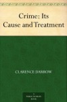 Crime: Its Cause and Treatment - Clarence Darrow