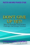 Don't Give Up Yet!: How to Overcome Your Greatest Challenges and Emerge Victorious - Karen Abbott, Joyce Bean