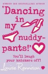 'Dancing in my nuddy-pants!' - Louise Rennison