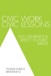 Civic Work, Civic Lessons: Two Generations Reflect on Public Service - Thomas Ehrlich, Ernestine Fu