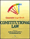 Casenote Legal Briefs: Constitutional Law: Keyed to Gunther & Sullivan, Second Edition - Casenote Legal Briefs