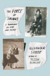 The Force of Things: A Marriage in War and Peace - Alexander Stille