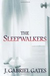 The Sleepwalkers - J. Gabriel Gates