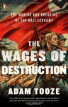 The Wages of Destruction: The Making and Breaking of the Nazi Economy - Adam Tooze