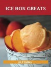 Ice Box Greats: Delicious Ice Box Recipes, the Top 100 Ice Box Recipes - Jo Franks