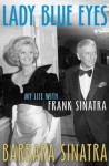 Lady Blue Eyes: My Life with Frank Sinatra - Barbara Sinatra