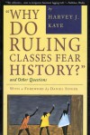 Why Do Ruling Classes Fear History? and Other Questions - Harvey J. Kaye, Daniel Singer