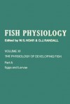 Fish Physiology, Volume 11: The Physiology of Developing Fish, Part A: Eggs and Larvae - William S. Hoar, D.J. Randall