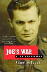 Joe's War: My Father Decoded - Annette Kobak