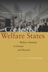 Contested Welfare States: Welfare Attitudes in Europe and Beyond - Stefan Svallfors