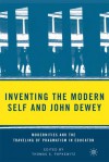 Inventing the Modern Self and John Dewey: Modernities and the Traveling of Pragmatism in Education - Thomas S. Popkewitz