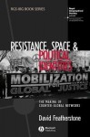 Resistance, Space and Political Identities: The Making of Counter-Global Networks - David Featherstone